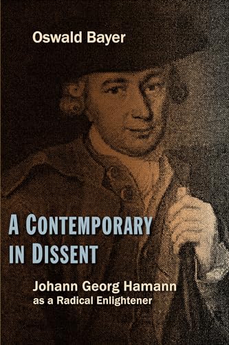

A Contemporary in Dissent: Johann Georg Hamann as Radical Enlightener