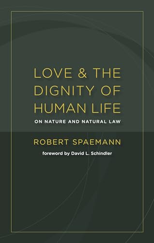 Imagen de archivo de Love and the Dignity of Human Life : On Nature and Natural Law a la venta por Better World Books