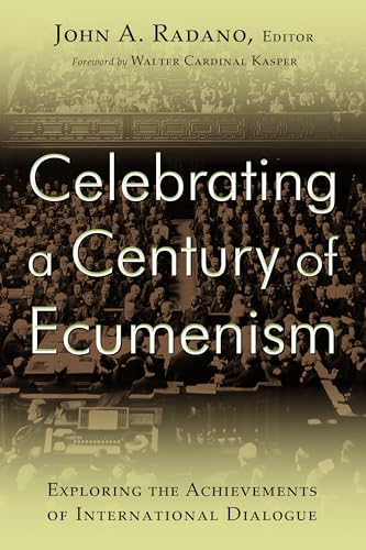 Stock image for Celebrating a Century of Ecumenism: Exploring the Achievements of International Dialogue for sale by Your Online Bookstore