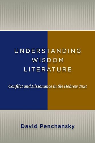 Understanding Wisdom Literature: Conflict and Dissonance in the Hebrew Text