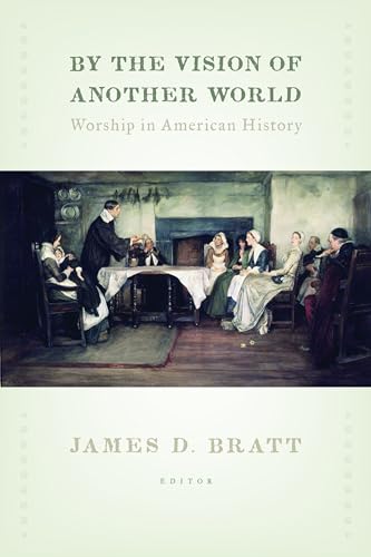 Stock image for By the Vision of Another World : Worship in American History for sale by Better World Books