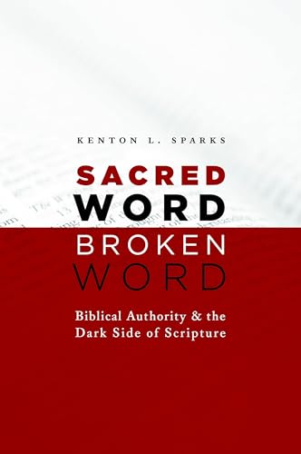 Sacred Word, Broken Word: Biblical Authority and the Dark Side of Scripture