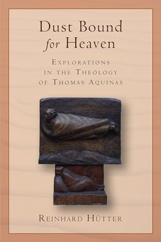 Stock image for Dust Bound for Heaven: Explorations in the Theology of Thomas Aquinas for sale by HPB-Red