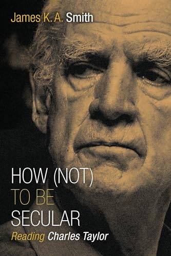 Stock image for How (Not) to Be Secular: Reading Charles Taylor for sale by Goodwill of Colorado