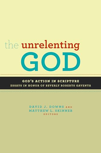 Beispielbild fr The Unrelenting God : Essays on God's Action in Scripture in Honor of Beverly Roberts Gaventa zum Verkauf von Better World Books: West