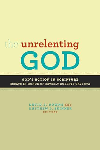 Imagen de archivo de The Unrelenting God : Essays on God's Action in Scripture in Honor of Beverly Roberts Gaventa a la venta por Better World Books: West