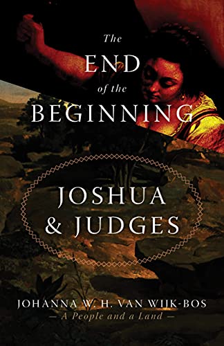 Stock image for The End of the Beginning: Joshua and Judges for sale by Books From California