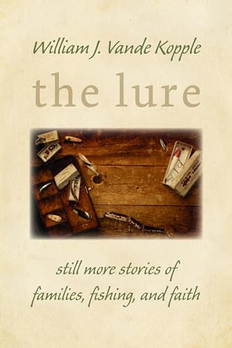 The Lure: Still More Stories of Families, Fishing, and Faith (9780802868411) by Vande Kopple, William J.