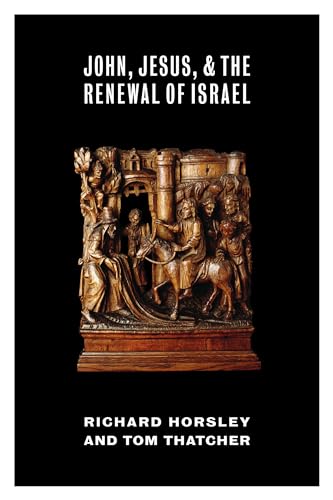 John, Jesus, and the Renewal of Israel (9780802868725) by Horsley, Richard; Thatcher, Tom