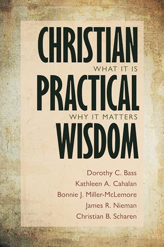 Stock image for Christian Practical Wisdom: What It Is, Why It Matters for sale by HPB Inc.