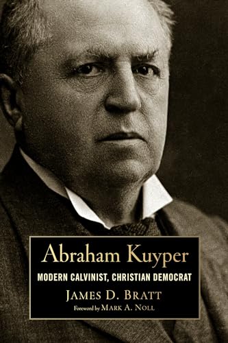 Abraham Kuyper: Modern Calvinist, Christian Democrat (Library of Religious Biography (LRB)) (9780802869067) by Bratt, James D.