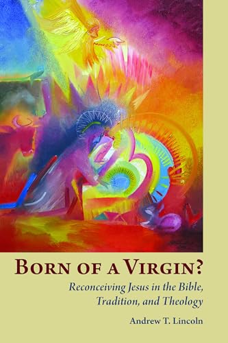 Born of a Virgin? Reconceiving Jesus in the Bible, Tradition, and Theology