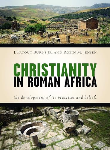 Christianity in Roman Africa: The Development of Its Practices and Beliefs (9780802869319) by Burns Jr., J. Patout; Jensen, Robin M.