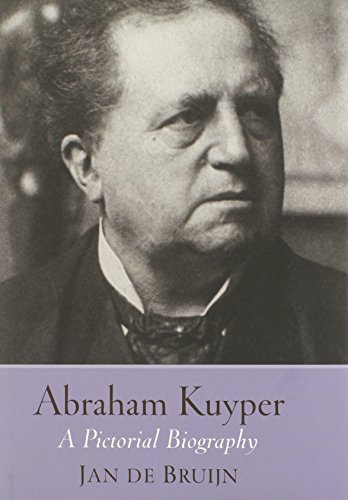 Beispielbild fr Abraham Kuyper: A Pictorial Biography zum Verkauf von WorldofBooks