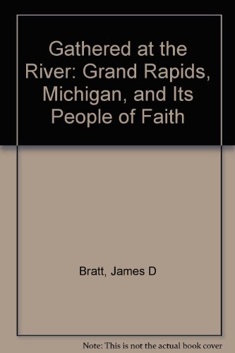 Beispielbild fr Gathered at the River. Grand Rapids, Michigan, and its People of Faith zum Verkauf von Antiquariaat Schot