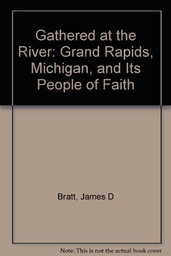 Stock image for Gathered at the River : Grand Rapids, Michigan and Its People of Faith for sale by Better World Books