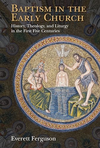 9780802871084: Baptism in the Early Church: History, Theology, and Liturgy in the First Five Centuries