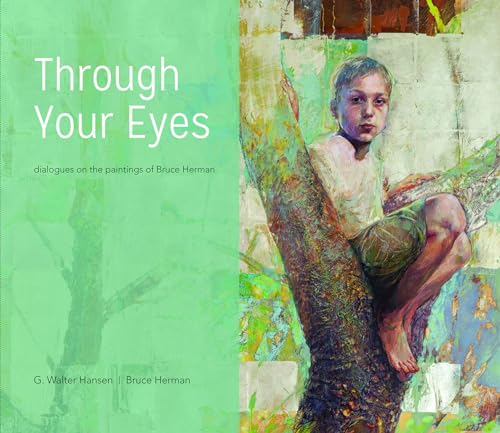 Stock image for Through Your Eyes: Dialogues on the Paintings of Bruce Herman for sale by SecondSale