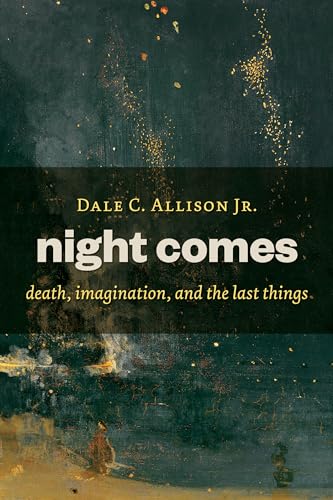 Stock image for Night Comes: death, imagination, and the last things for sale by Books From California