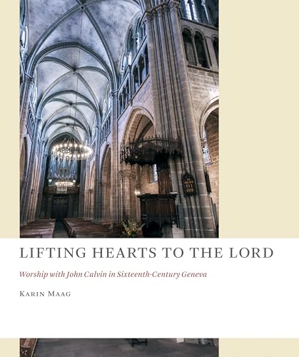 Beispielbild fr Lifting Hearts to the Lord : Worship with John Calvin in Sixteenth-Century Geneva zum Verkauf von Better World Books