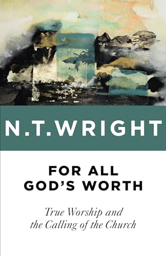 9780802871763: For All God's Worth: True Worship and the Calling of the Church