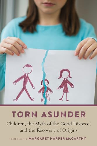 Stock image for Torn Asunder: Children, the Myth of the Good Divorce, and the Recovery of Origins for sale by GF Books, Inc.