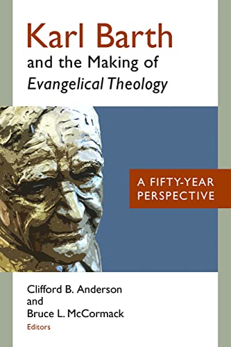 9780802872357: Karl Barth and the Making of Evangelical Theology: A Fifty-Year Perspective