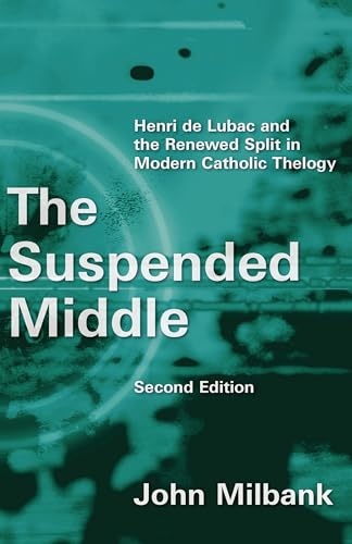 9780802872364: The Suspended Middle, 2d ed: Henri de Lubac and the Renewed Split in Modern Catholic Theology
