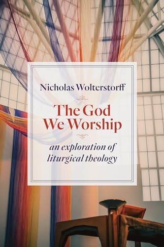 Imagen de archivo de The God We Worship: An Exploration of Liturgical Theology (Kantzer Lectures Series) a la venta por SecondSale