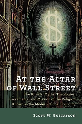 Beispielbild fr At the Altar of Wall Street: The Rituals, Myths, Theologies, Sacraments, and Mission of the Religion Known as the Modern Global Economy zum Verkauf von Wonder Book