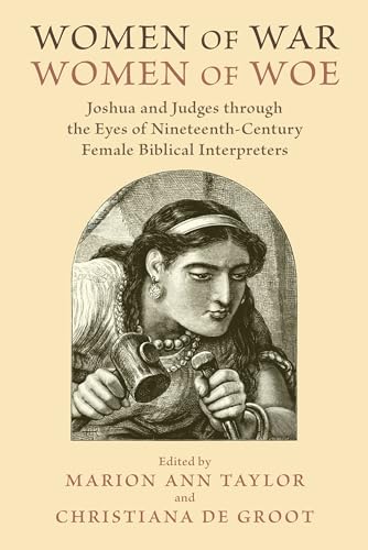 Beispielbild fr Women of War, Women of Woe: Joshua and Judges Through the Eyes of Nineteenth-Century Female Biblical Interpreters (Paperback or Softback) zum Verkauf von BargainBookStores