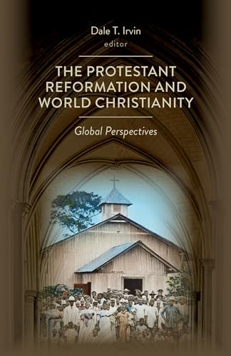 Imagen de archivo de The Protestant Reformation and World Christianity: Global Perspectives (Reformation Resources 1517-2017) a la venta por PlumCircle