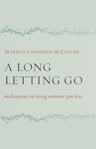 A Long Letting Go: Meditations for Those Who Mourn