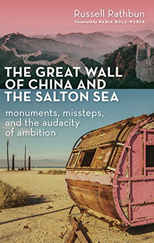 Imagen de archivo de The Great Wall of China and the Salton Sea : Monuments, Missteps, and the Audacity of Ambition a la venta por Better World Books