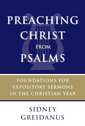 Stock image for Preaching Christ from Psalms: Foundations for Expository Sermons in the Christian Year for sale by Books Unplugged