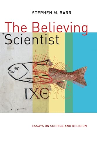9780802873705: Believing Scientist: Essays on Science and Religion