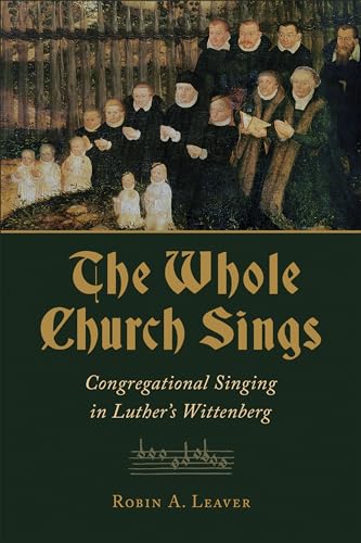 Beispielbild fr The Whole Church Sings: Congregational Singing in Luther's Wittenberg (Paperback or Softback) zum Verkauf von BargainBookStores