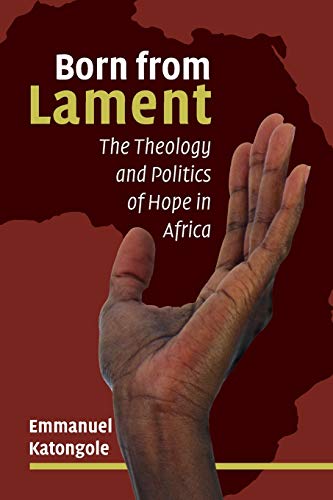 Beispielbild fr Born from lament: The Theology and Politics of Hope in Africa zum Verkauf von Books From California