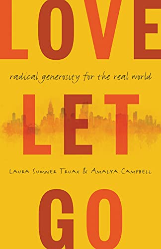 Stock image for Love Let Go : Radical Generosity for the Real World for sale by Better World Books