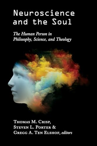 Beispielbild fr Neuroscience and the Soul : The Human Person in Philosophy, Science, and Theology zum Verkauf von Better World Books