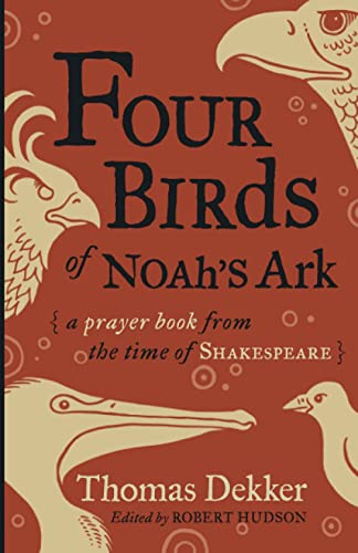 Imagen de archivo de Four Birds of Noahs Ark: A Prayer Book from the Time of Shakespeare a la venta por Goodwill Books