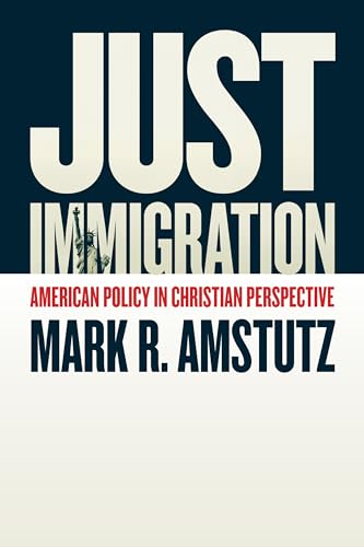 Stock image for Just Immigration : American Policy in Christian Perspective for sale by Better World Books