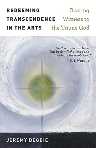 Beispielbild fr Redeeming Transcendence in the Arts: Bearing Witness to the Triune God zum Verkauf von Revaluation Books