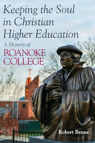 Beispielbild fr Keeping the Soul in Christian Higher Education: A History of Roanoke College zum Verkauf von BooksRun