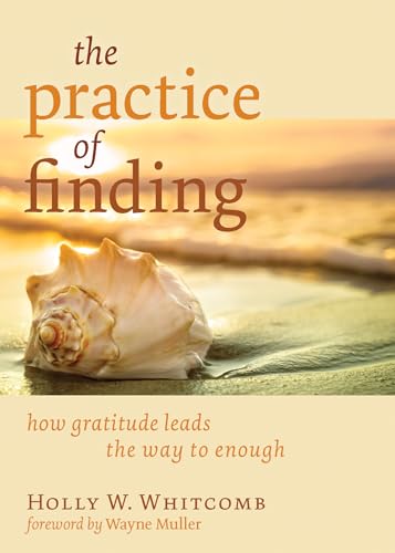 Stock image for The Practice of Finding: How Gratitude Leads the Way to Enough for sale by Revaluation Books