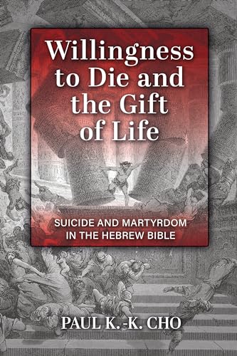 Beispielbild fr Willingness to Die and the Gift of Life: Suicide and Martyrdom in the Hebrew Bible zum Verkauf von BooksRun