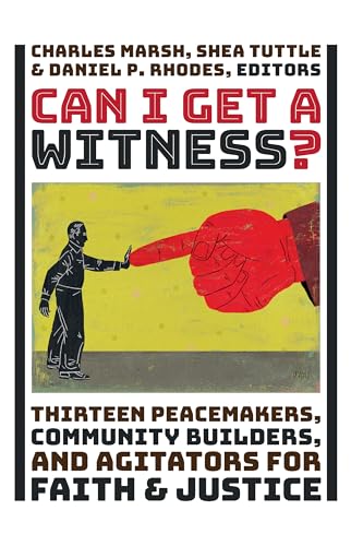 Beispielbild fr Can I Get a Witness?: Thirteen Peacemakers, Community-Builders, and Agitators for Faith and Justice zum Verkauf von More Than Words