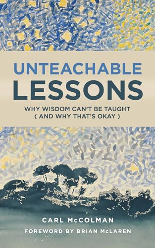 Imagen de archivo de Unteachable Lessons: Why Wisdom Can't Be Taught (and Why That's Okay) a la venta por Books From California