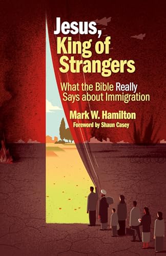 Stock image for Jesus, King of Strangers : What the Bible Really Says about Immigration for sale by Better World Books