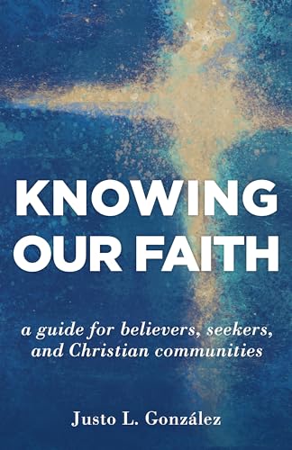 Beispielbild fr Knowing Our Faith: A Guide for Believers, Seekers, and Christian Communities zum Verkauf von Buchpark